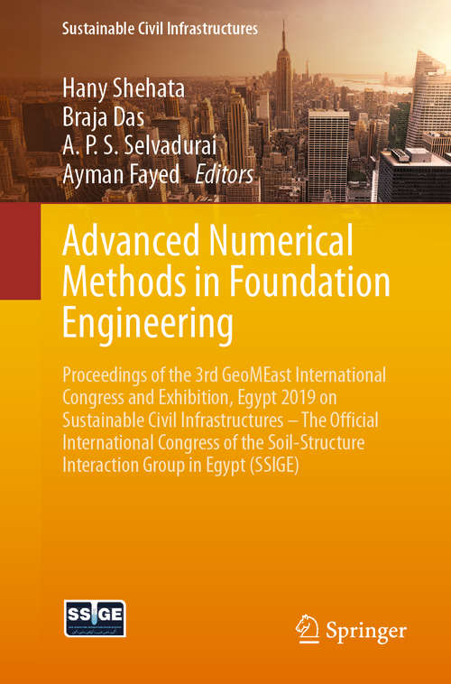 Advanced Numerical Methods in Foundation Engineering: Proceedings of the 3rd GeoMEast International Congress and Exhibition, Egypt 2019 on Sustainable Civil Infrastructures – The Official International Congress of the Soil-Structure Interaction Group in Egypt (SSIGE) (Sustainable Civil Infrastructures)