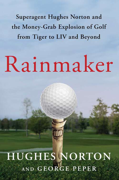 Book cover of Rainmaker: Superagent Hughes Norton and the Money-Grab Explosion of Golf from Tiger to LIV and Beyond