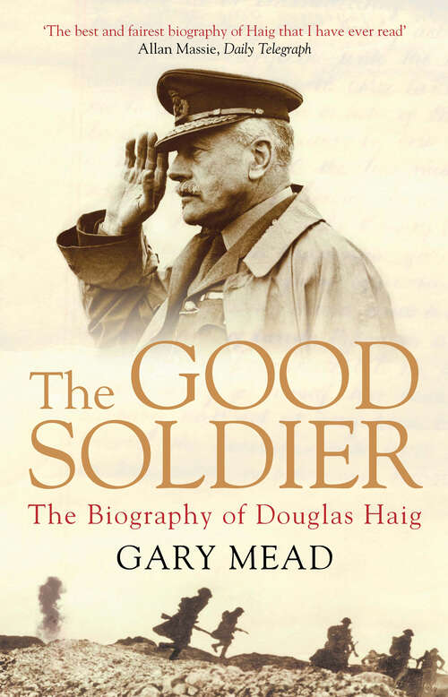 Book cover of The Good Soldier: The Biography of Douglas Haig