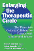 Enlarging The Therapeutic Circle: The Therapist's Guide To Collaborative Therapy With Families & School