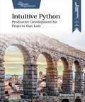 Intuitive Python: Productive Development For Projects That Last