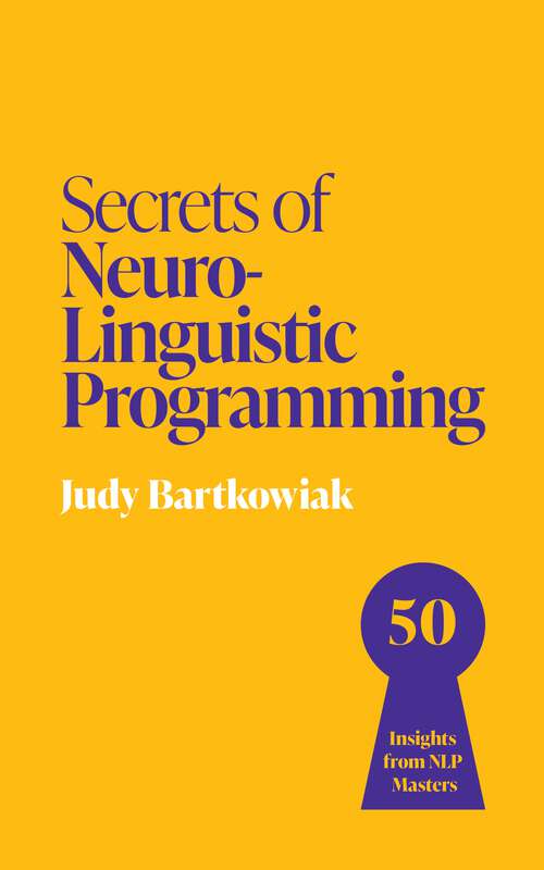 Book cover of Secrets of Neuro-Linguistic Programming: 50 insights from NLP masters (Secrets of Success series #15)