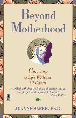 Book cover of Beyond Motherhood: Choosing a Life Without Children