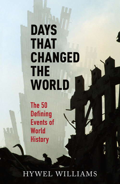 Days That Changed the World: The 50 Defining Events of World History