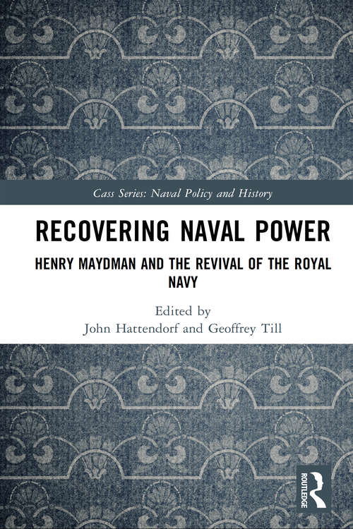 Book cover of Recovering Naval Power: Henry Maydman and the Revival of the Royal Navy (Cass Series: Naval Policy and History)