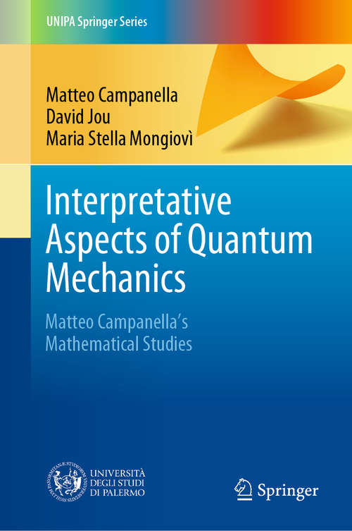 Interpretative Aspects of Quantum Mechanics: Matteo Campanella's Mathematical Studies (UNIPA Springer Series)