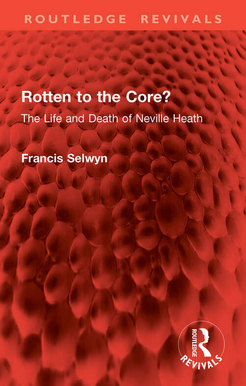 Book cover of Rotten to the Core?: The Life and Death of Neville Heath (Routledge Revivals)