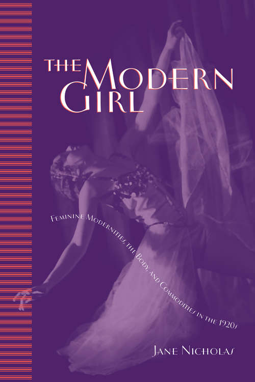 The Modern Girl: Feminine Modernities, the Body, and Commodities in the 1920s