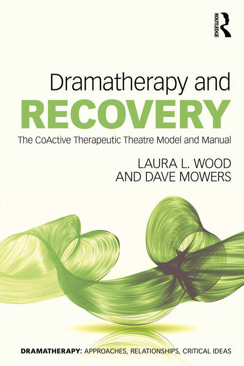 Book cover of Dramatherapy and Recovery: The CoActive Therapeutic Theatre Model and Manual (ISSN)