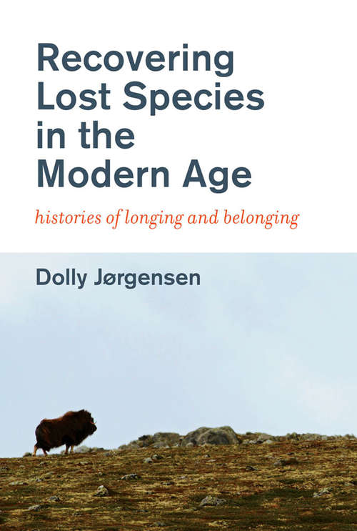 Book cover of Recovering Lost Species in the Modern Age: Histories of Longing and Belonging (History for a Sustainable Future)