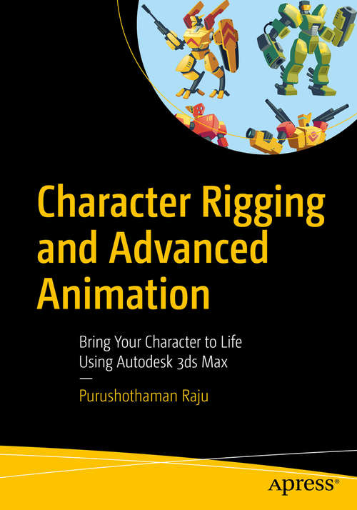 Book cover of Character Rigging and Advanced Animation: Bring Your Character to Life Using Autodesk 3ds Max (1st ed.)