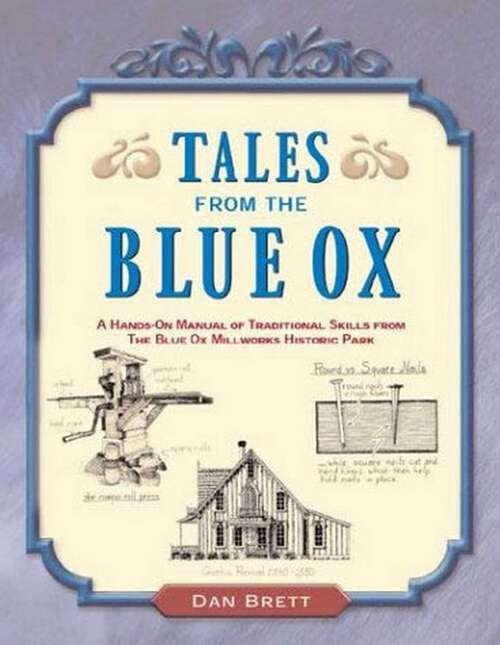 Book cover of Tales from the Blue Ox: A Hands-On Manual of Traditional Skills from the Blue Ox Millworks Historic Park