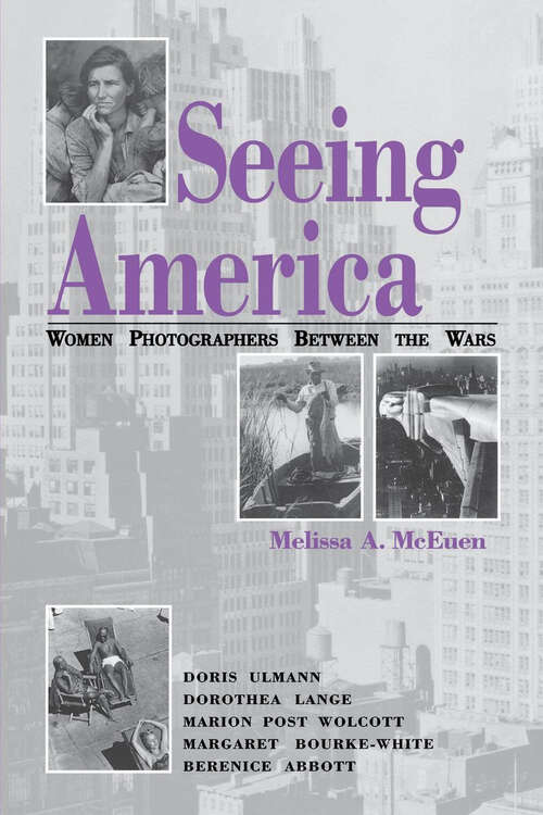 Book cover of Seeing America: Women Photographers Between the Wars