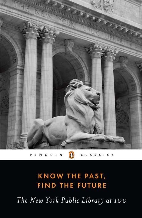 Book cover of Know the Past, Find the Future: The New York Public Library at 100
