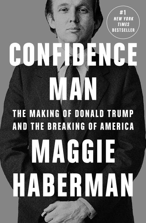 Book cover of Confidence Man: The Making of Donald Trump and the Breaking of America