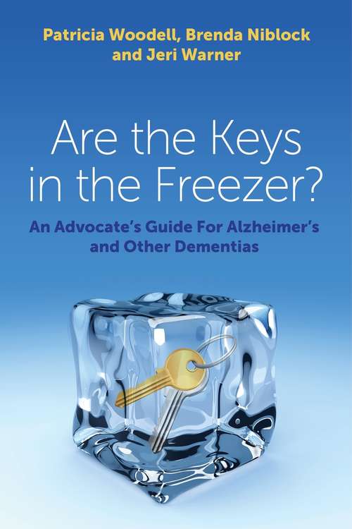 Book cover of Are the Keys in the Freezer?: An Advocate's Guide for Alzheimer's and Other Dementias