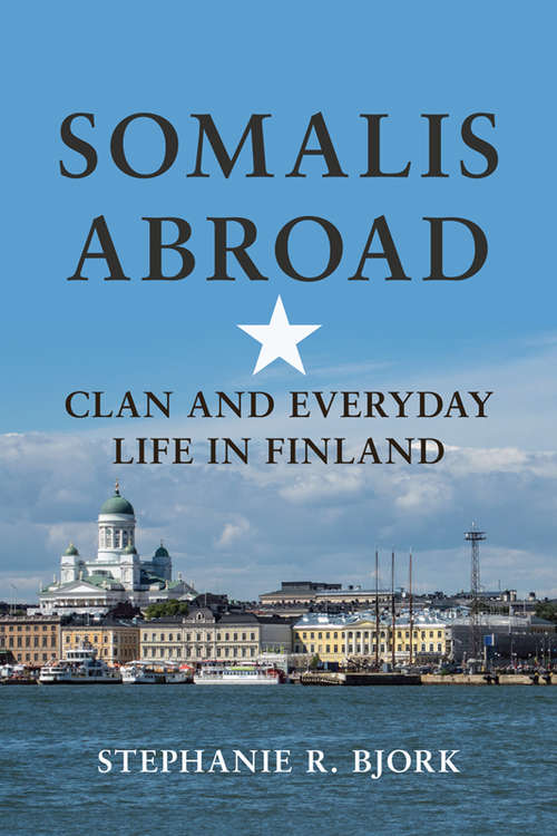 Book cover of Somalis Abroad: Clan and Everyday Life in Finland