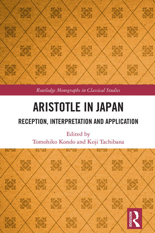 Book cover of Aristotle in Japan: Reception, Interpretation and Application (1) (Routledge Monographs in Classical Studies)