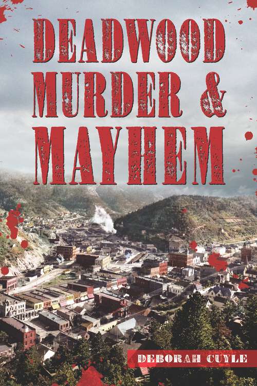 Book cover of Deadwood Murder & Mayhem (Murder & Mayhem)