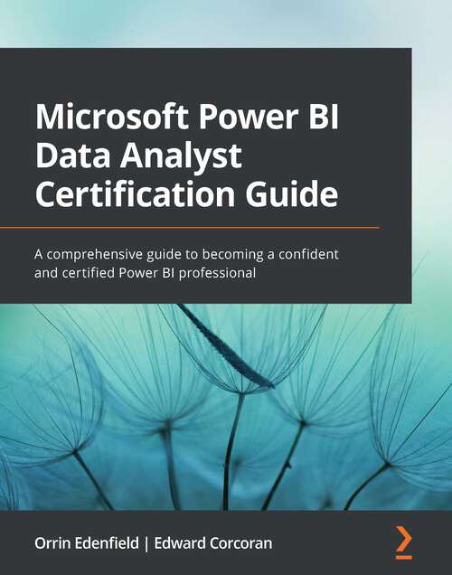 Book cover of Microsoft Power BI Data Analyst Certification Guide: A comprehensive guide to becoming a confident and certified Power BI professional