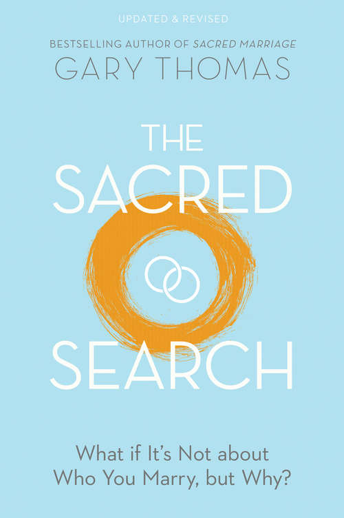 The Sacred Search: What if It's Not about Who You Marry, but Why?