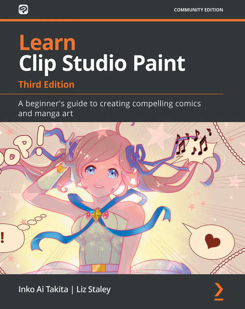 Book cover of Learn Clip Studio Paint: A beginner's guide to creating compelling comics and manga art, 3rd Edition