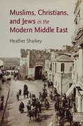 The Contemporary Middle East: A History of Muslims, Christians, and Jews in the Middle East