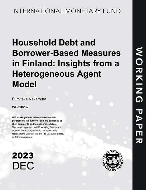 Book cover of Household Debt and Borrower-Based Measures in Finland: Insights from a Heterogeneous Agent Model (Imf Working Papers)