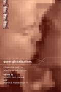 Queer Globalizations: Citizenship and the Afterlife of Colonialism (Sexual Cultures #9)
