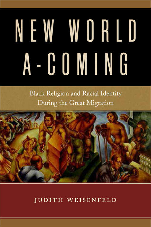 Book cover of New World A-Coming: Black Religion and Racial Identity during the Great Migration