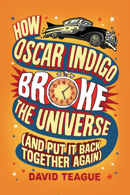 Book cover of How Oscar Indigo Broke the Universe (And Put It Back Together Again)