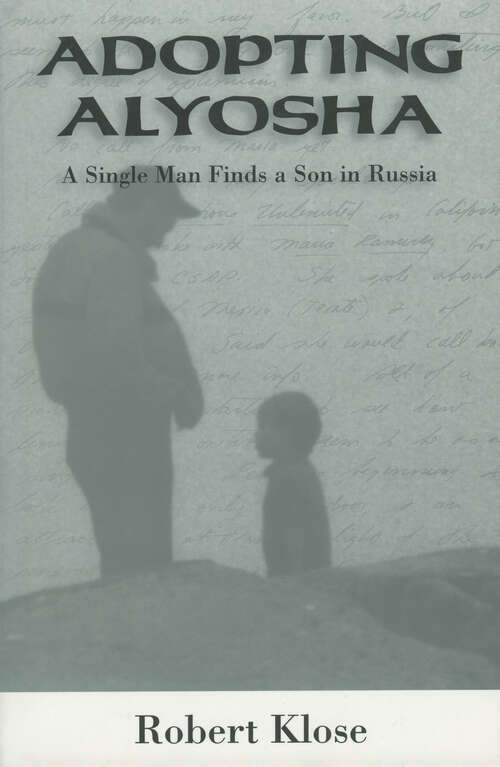 Book cover of Adopting Alyosha: A Single Man Finds a Son in Russia (EPUB Single)
