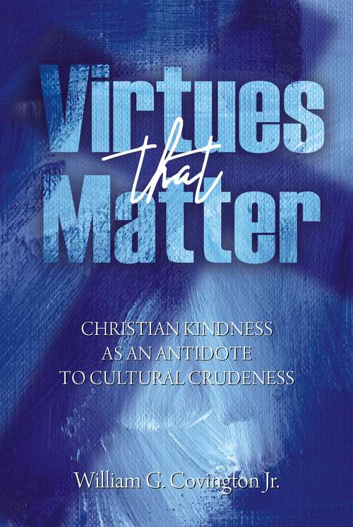 Book cover of Virtues That Matter: Christian Kindness as an Antidote to Cultural Crudeness