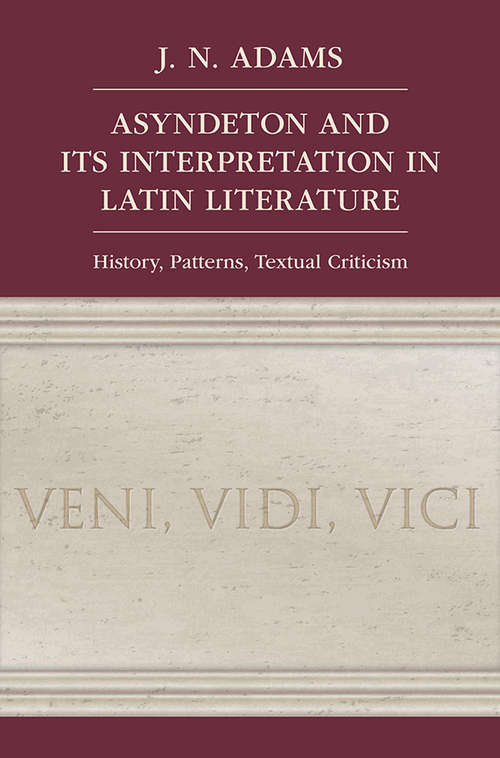 Book cover of Asyndeton and its Interpretation in Latin Literature: History, Patterns, Textual Criticism