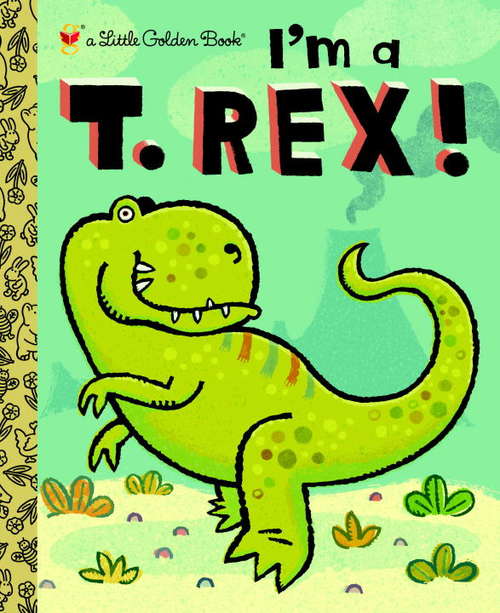 I'm a T. Rex! (Little Golden Book)