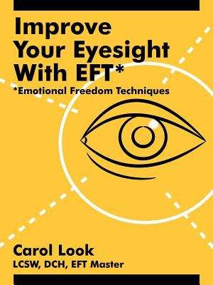 Book cover of Improve Your Eyesight with Eft*: *Emotional Freedom Techniques