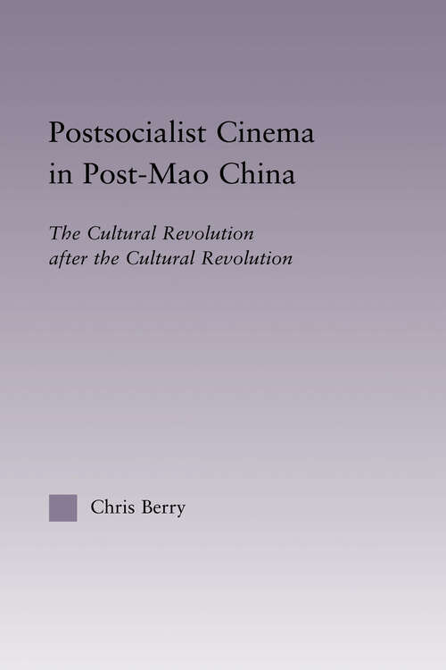 Postsocialist Cinema in Post-Mao China: The Cultural Revolution after the Cultural Revolution (East Asia: History, Politics, Sociology and Culture)