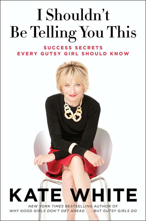 Book cover of I Shouldn't Be Telling You This: Success Secrets Every Gutsy Girl Should Know