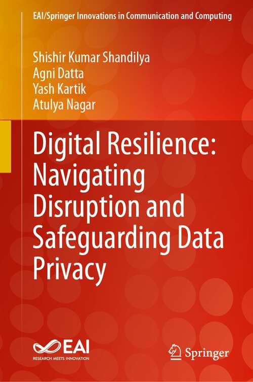 Book cover of Digital Resilience: Navigating Disruption and Safeguarding Data Privacy (2024) (EAI/Springer Innovations in Communication and Computing)