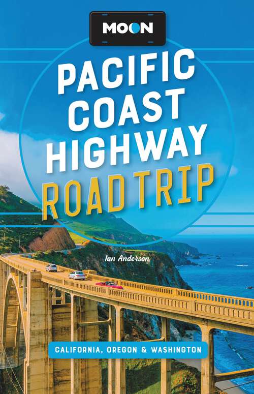 Book cover of Moon Pacific Coast Highway Road Trip: California, Oregon & Washington (4) (Travel Guide)