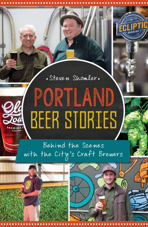 Book cover of Portland Beer Stories: Behind the Scenes with the City's Craft Brewers (American Palate)