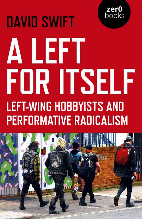 Book cover of A Left for Itself: Left-wing Hobbyists and Performative Radicalism