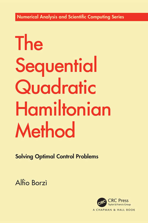 Book cover of The Sequential Quadratic Hamiltonian Method: Solving Optimal Control Problems (Chapman & Hall/CRC Numerical Analysis and Scientific Computing Series)