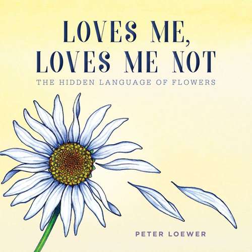 Book cover of Loves Me, Loves Me Not: The Hidden Language of Flowers