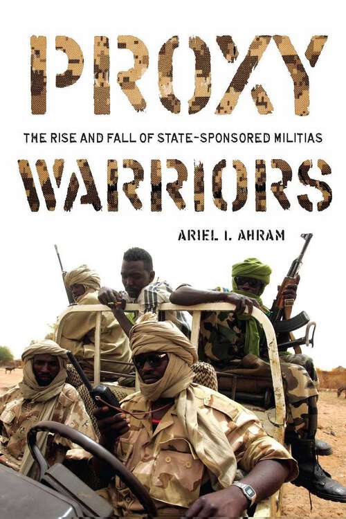 Book cover of Proxy Warriors: The Rise and Fall of State-Sponsored Militias