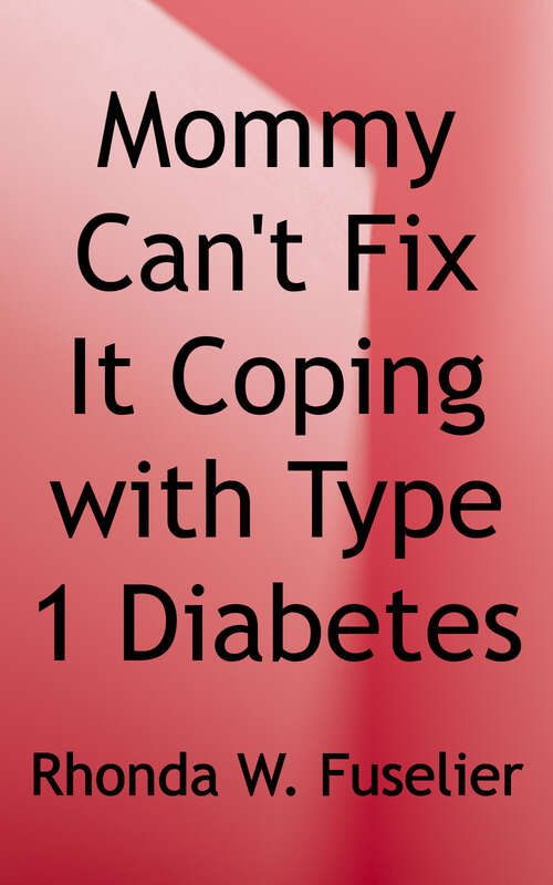 Book cover of Mommy Can't Fix It: Coping With Type One Diabetes