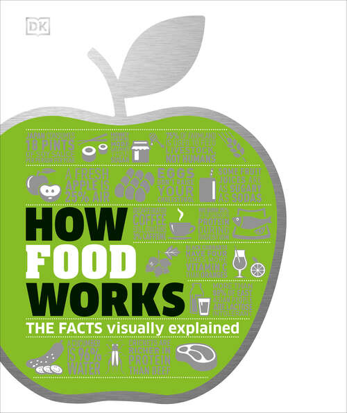 Book cover of How Food Works: The Facts Visually Explained (DK How Stuff Works)