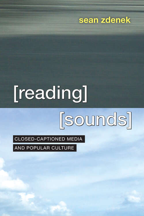Book cover of Reading Sounds: Closed-Captioned Media and Popular Culture