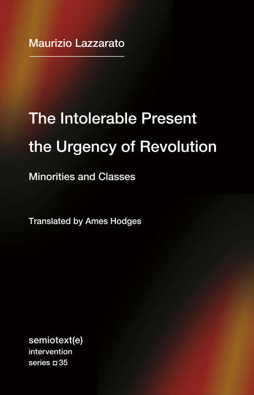 Book cover of The Intolerable Present, the Urgency of Revolution: Minorities and Classes