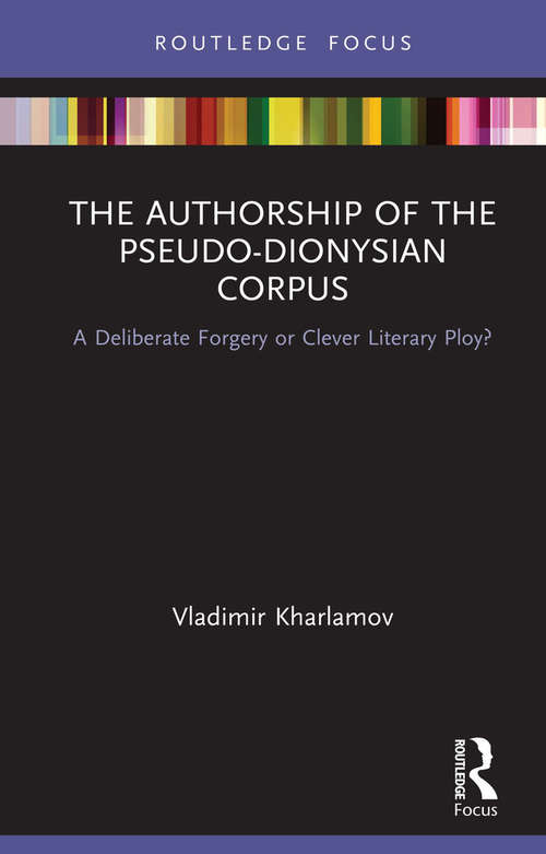 Book cover of The Authorship of the Pseudo-Dionysian Corpus: A Deliberate Forgery or Clever Literary Ploy?